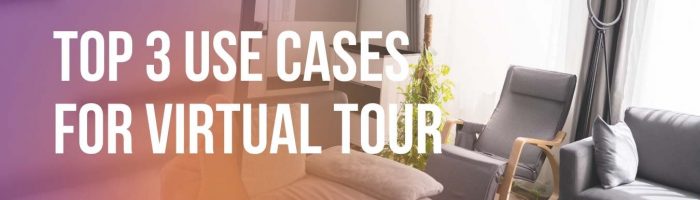 Top 3 use cases for Virtual Tours